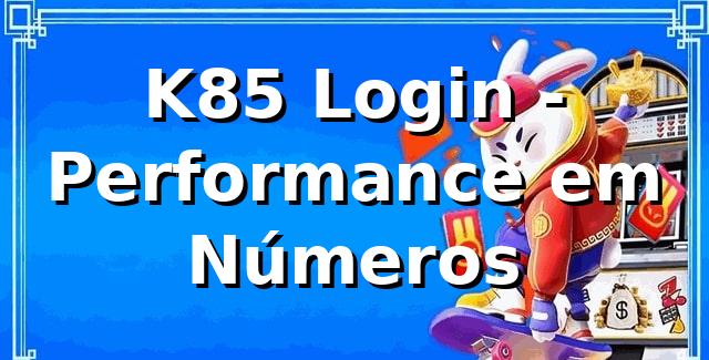 K85 Login - Performance em Números 📊