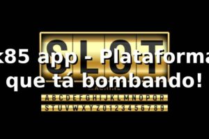 k85 app - Plataforma que tá bombando! 🎲