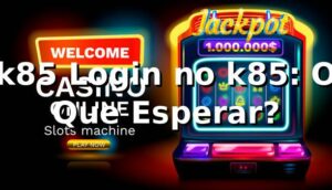 k85 Login no k85: O Que Esperar?
